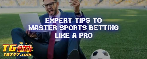 Expert Tips to Master Sports Betting Like a Pro
